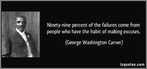 ... people who have the habit of making excuses. - George Washington