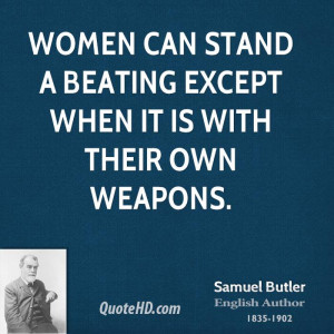 Women can stand a beating except when it is with their own weapons.