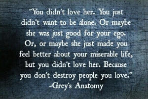 You don't destroy people you love.