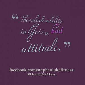 Quotes Picture: the only disability in life is a bad atbeeeeeepude
