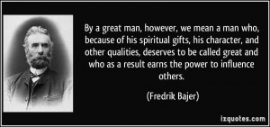 great man, however, we mean a man who, because of his spiritual gifts ...