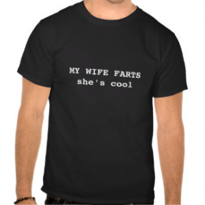MY WIFE FARTSshe's cool T Shirts