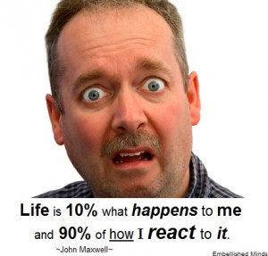 life quotes john maxwell Life Quotes: Life Is 90 Percent How I React