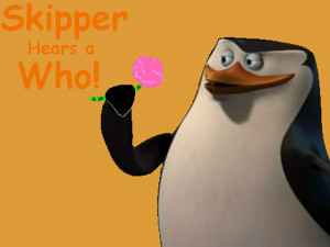 Penguins of Madagascar Skipper Hears A who!