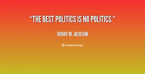 quote-Henry-M.-Jackson-the-best-politics-is-no-politics-19532.png