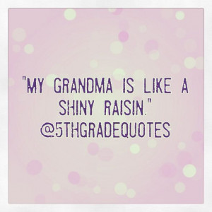 5th Grade Quotes #grandma #shiny #raisin