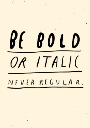 Be Bold Or Italic…