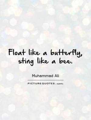 Float Like A Butterfly Sting Bee Quote