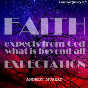 Faith expects from God what is beyond all expectation.