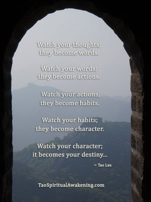 ... action; they become habits. Watch your habits; they become character
