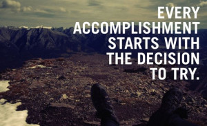 ... Quotes and Sayings - Every accomplishment starts with the decision to