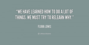 We have learned how to do a lot of things. We must try to relearn why.