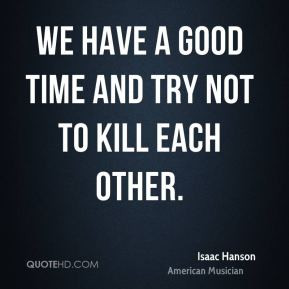 More Isaac Hanson Quotes