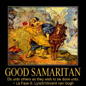 Good Samaritan by Vincent van Gogh. Faye's Golden Rule: Do unto others ...