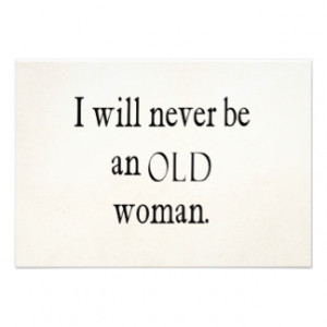 Vintage Quotes I Will Never Be An Old Woman Quote Custom Invite
