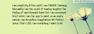 am creativity. A free spirit. I am PASSION. Yearning. Sensuality. I ...