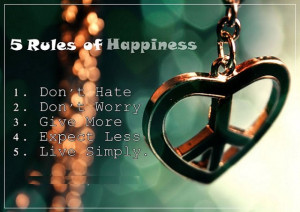 Rules of Happiness: 1. Don’t Hate 2. Don’t Worry 3. Give More 4 ...