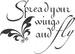 spread ur wings and fly