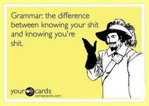 Grammar: the difference between knowing your shit and knowing you're ...