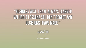 Business wise, I have always learned valuable lessons so I don't ...