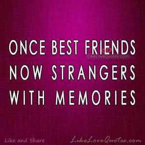 Once Best Friends, Now Strangers with Memories.
