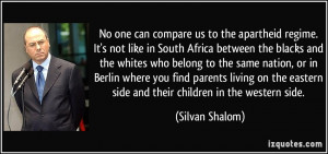 No one can compare us to the apartheid regime. It's not like in South ...