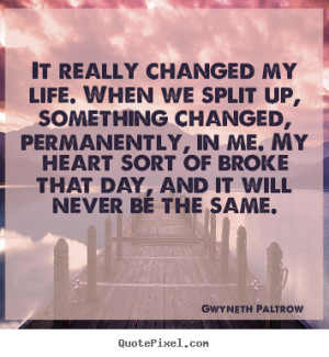 Make custom picture quotes about life - It really changed my life ...