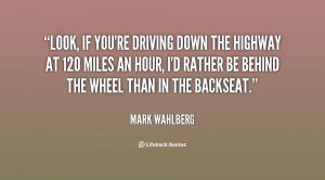 quote-Mark-Wahlberg-look-if-youre-driving-down-the-highway-127098.png