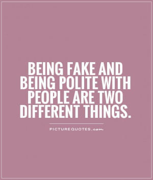 ... and being polite with people are two different things Picture Quote #1