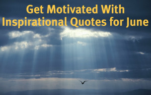 inspiration 300x188 Get Motivated With Inspirational Quotes for June