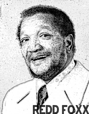 Redd Foxx could read me my tax forms and I'd be on the floor laughing ...