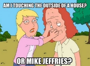 ... and is saying am I touching the outside of a house, or mike jeffries