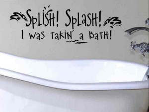 Bathroom Wall Quote Sticker - Splish Splash I Was Takin a Bath - style ...