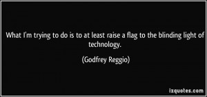 More Godfrey Reggio Quotes