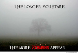 The longer you stare the more zombies appear.