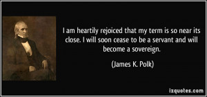 am heartily rejoiced that my term is so near its close. I will soon ...