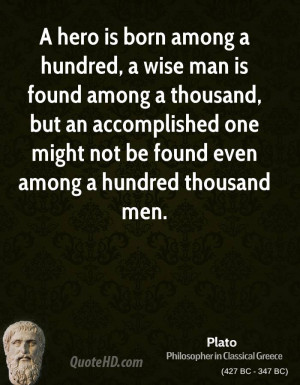 hero is born among a hundred, a wise man is found among a thousand ...
