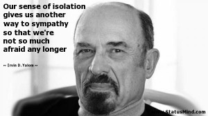 ... not so much afraid any longer - Irvin D. Yalom Quotes - StatusMind.com