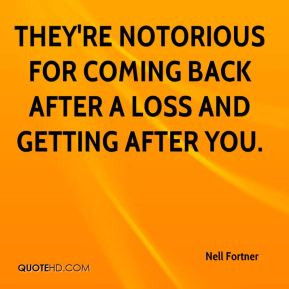 Nell Fortner - They're notorious for coming back after a loss and ...