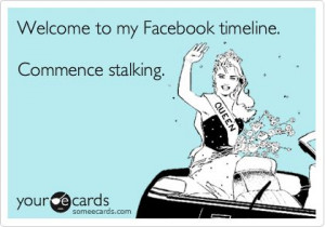 Welcome to my Facebook timeline. Commence stalking.