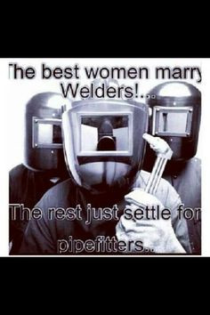 Welder's life/wife