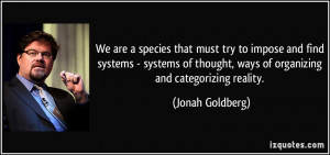 ... thought, ways of organizing and categorizing reality. - Jonah Goldberg