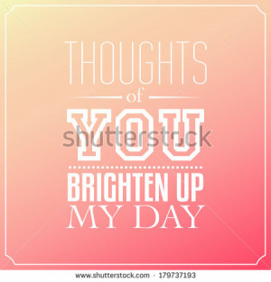 Thoughts of you brighten up my day, Quotes Typography Background ...