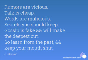 Rumors are vicious, Talk is cheap. Words are malicious, Secrets you ...