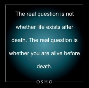 ... The real question is whether you are alive before death