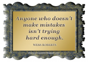 Anyone who doesn't make mistakes isn't trying hard enough.”