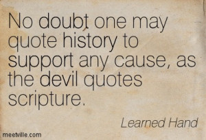 May Quote History To Support Any Cause, As The Devil Quotes Scripture ...