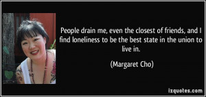 People drain me, even the closest of friends, and I find loneliness to ...