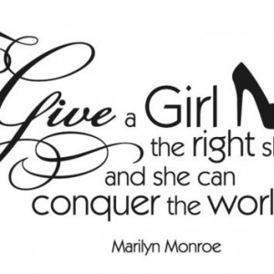 Finding The Right Girl Quotes Give a girl the right shoes.
