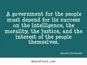 ... quote - A government for the people must depend for its success